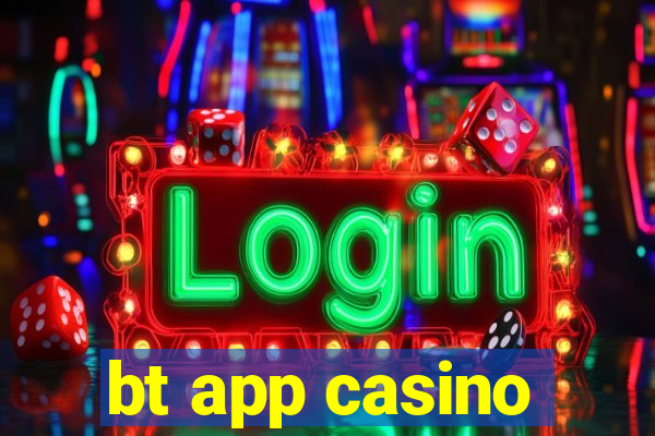 bt app casino